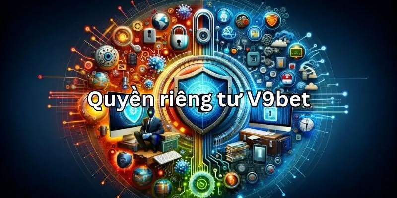 Tổng quan về chính sách quyền riêng tư V9bet